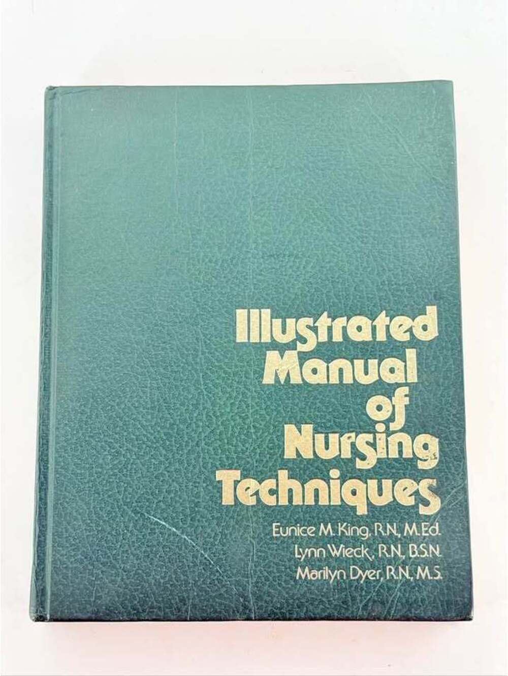 Illustrated Manual of Nursing Techniques by Eunice M. King, Lynn Wieck